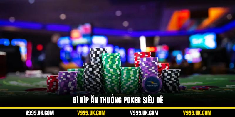 Bí kíp ăn thưởng poker siêu dễ