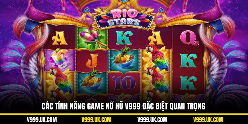 Các tính năng game nổ hũ V999 đặc biệt quan trọng tại nhà cái