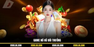 Game Nổ Hũ Đổi Thưởng: Trải Nghiệm Game Slot V999 Hấp Dẫn