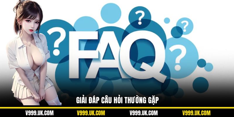 Giải đáp câu hỏi thường gặp
