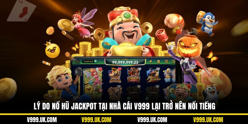 Lý do nổ hũ jackpot tại nhà cái V999 lại trở nên nổi tiếng