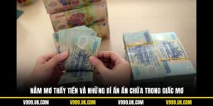 Nằm Mơ Thấy Tiền Và Những Bí Ẩn Ẩn Chứa Trong Giấc Mơ
