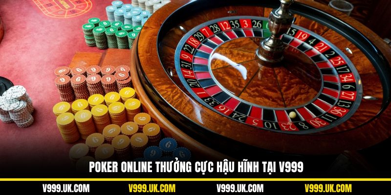 Poker online thưởng cực hậu hĩnh tại V999