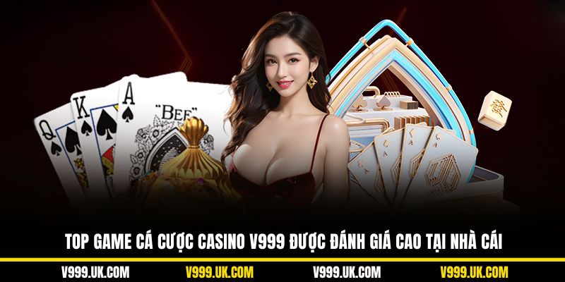 Top game cá cược casino V999 được đánh giá cao tại nhà cái