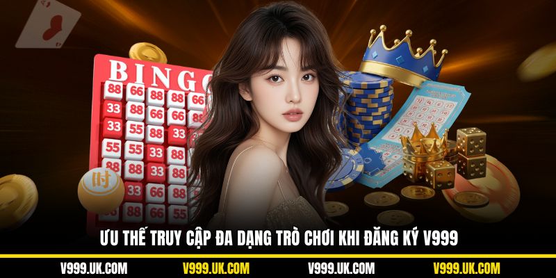 Ưu thế truy cập đa dạng trò chơi khi đăng ký V999